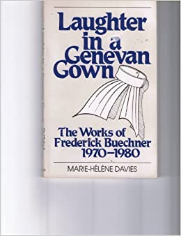Cover of Laughter in a Genevan Gown - The Works of Frederick Buechner 1970 - 1980